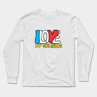 I love my girlfriend Long Sleeve T-Shirt